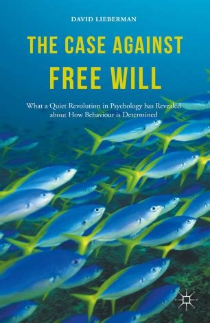 The case against free will: What a quiet revolution in psychology .